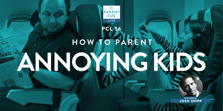 Pcl 56 How To Parent Annoying Kids The Parent Hub